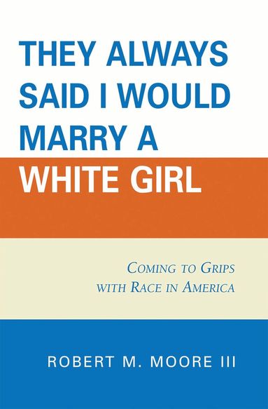 Robert M. Moore - 'They Always Said I Would Marry a White Girl', Häftad