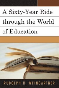 bokomslag A Sixty-Year Ride through the World of Education