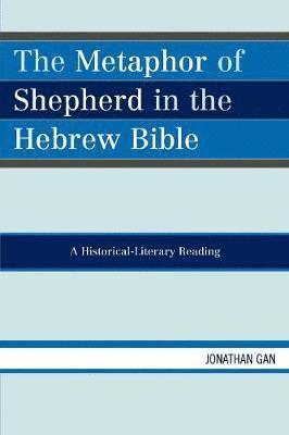 Jonathan Gan - Metaphor of Shepherd in the Hebrew Bible, Häftad