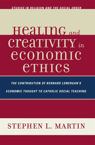 Stephen W. Martin - Healing and Creativity in Economic Ethics, Häftad