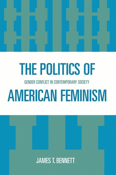 James T. Bennett - Politics of American Feminism, Häftad