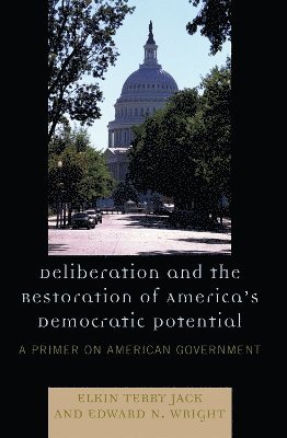 Elkin Terry Jack, Edward N. Wright - Deliberation and the Restoration of America's Democratic Potential, Häftad