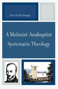 bokomslag A Molinist-Anabaptist Systematic Theology