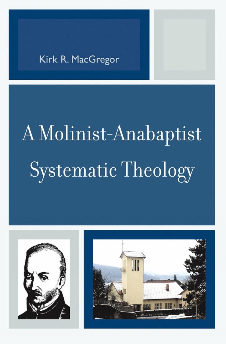 Kirk R. MacGregor - Molinist-Anabaptist Systematic Theology, Häftad