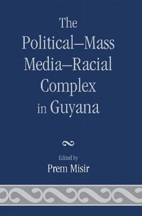 bokomslag The Political-Mass Media-Racial Complex in Guyana