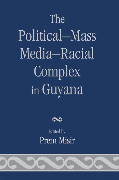 Prem Misir - Political-Mass Media-Racial Complex in Guyana, Häftad