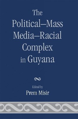 bokomslag The Political-Mass Media-Racial Complex in Guyana