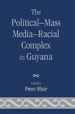 The Political-Mass Media-Racial Complex in Guyana 1