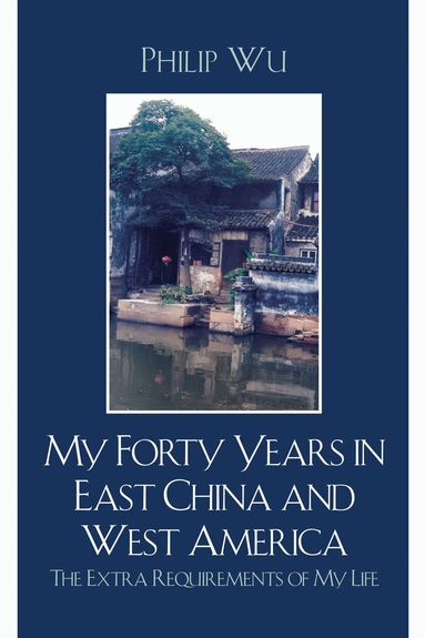 Philip Fei Wu - My Forty Years in East China and West America, Häftad