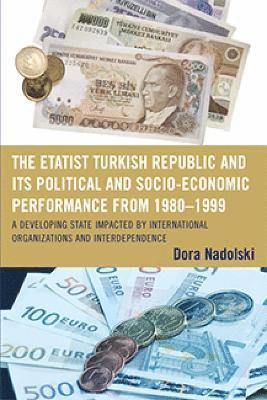 bokomslag The Etatist Turkish Republic and Its Political a Socio-Economic Performance from 1980D1999