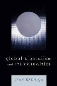 bokomslag Global Liberalism and Its Casualties