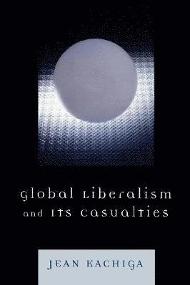 Global Liberalism and Its Casualties 1