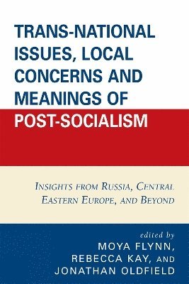 Trans-National Issues, Local Concerns and Meanings of Post-Socialism 1