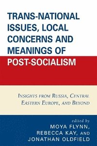 bokomslag Trans-National Issues, Local Concerns and Meanings of Post-Socialism