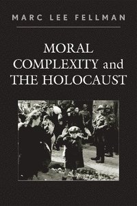 bokomslag Moral Complexity and The Holocaust