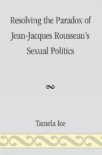 bokomslag Resolving the Paradox of Jean-Jacques Rousseau's Sexual Politics