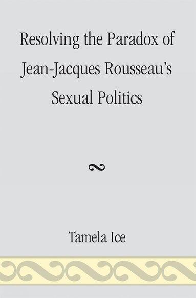 bokomslag Resolving the Paradox of Jean-Jacques Rousseau's Sexual Politics