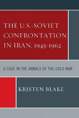 The U.S.-Soviet Confrontation in Iran, 1945-1962 1
