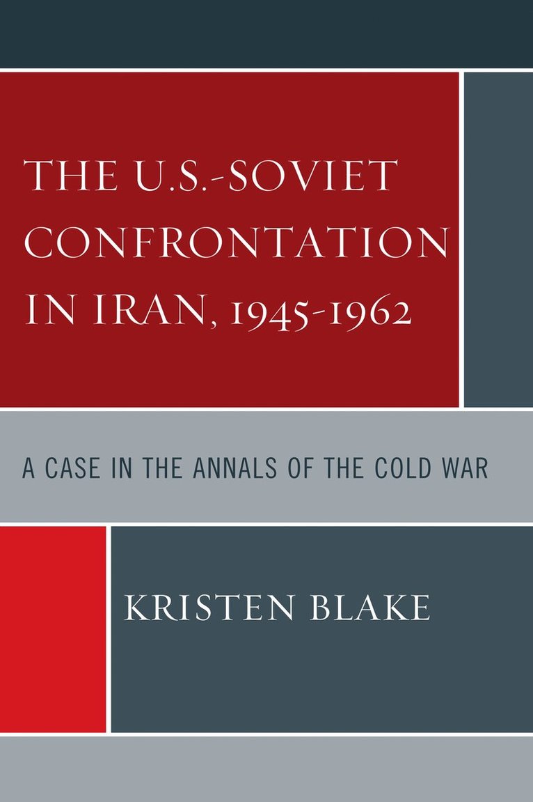 Kristen Blake - U.S.-Soviet Confrontation in Iran, 1945-1962, Inbunden