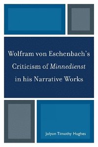 bokomslag Wolfram von Eschenbach's Criticism of Minnedienst in his Narrative Works