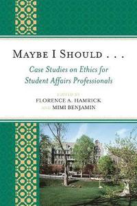 bokomslag Maybe I Should. . .Case Studies on Ethics for Student Affairs Professionals