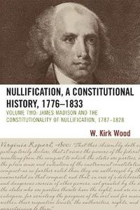 bokomslag Nullification, A Constitutional History, 1776-1833
