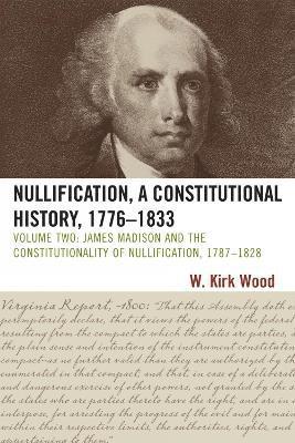 Nullification, A Constitutional History, 1776-1833 1