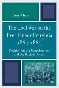 bokomslag The Civil War on the River Lines of Virginia, 1862-1864