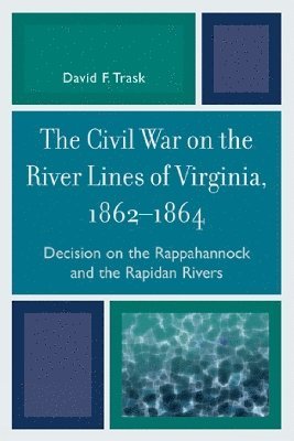 David F. Trask, David F Trask - Civil War on the River Lines of Virginia, 1862-1864, Häftad