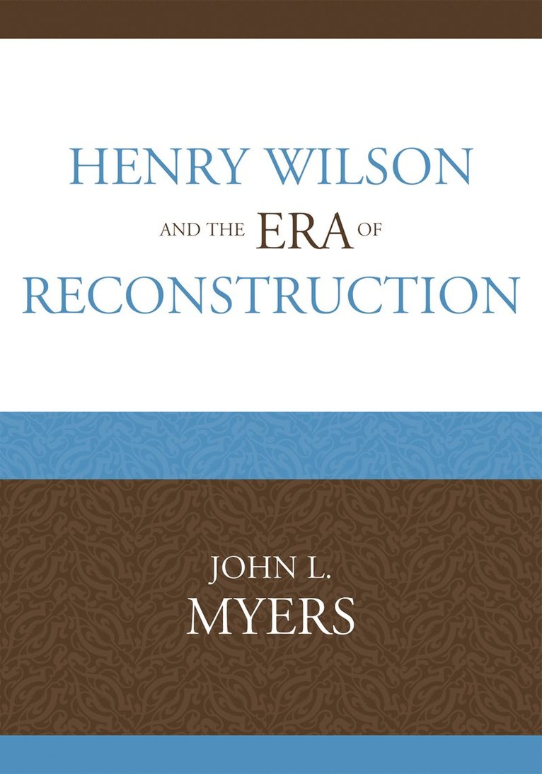 John L. Myers - Henry Wilson and the Era of Reconstruction, Häftad