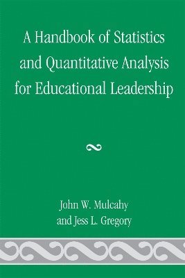 A Handbook of Statistics and Quantitative Analysis for Educational Leadership 1