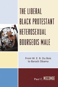 bokomslag The Liberal Black Protestant Heterosexual Bourgeois Male