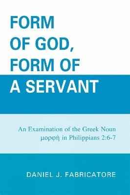 Daniel J. Fabricatore - Form of God, Form of a Servant, Inbunden