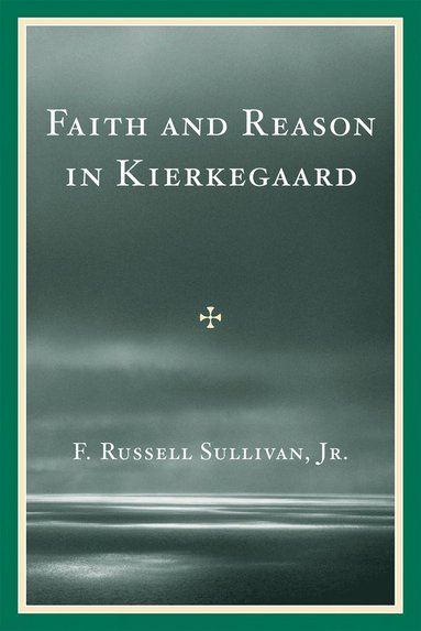 bokomslag Faith and Reason in Kierkegaard