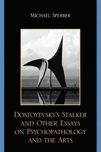 bokomslag Dostoyevsky's Stalker and Other Essays on Psychopathology and the Arts