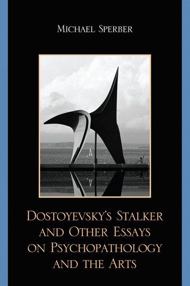 bokomslag Dostoyevsky's Stalker and Other Essays on Psychopathology and the Arts