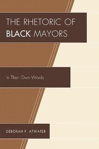 bokomslag The Rhetoric of Black Mayors