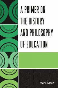 bokomslag A Primer on the History and Philosophy of Education
