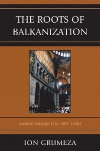 bokomslag The Roots of Balkanization