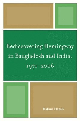 bokomslag Rediscovering Hemingway in Bangladesh and India, 1971-2006