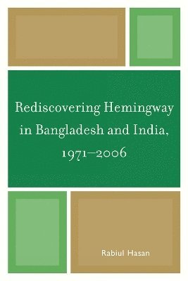 bokomslag Rediscovering Hemingway in Bangladesh and India, 1971-2006