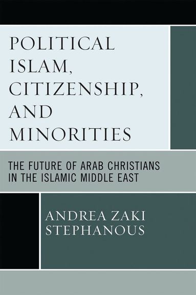 Andrea Zaki Stephanous - Political Islam, Citizenship, and Minorities, Häftad
