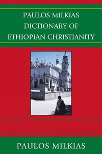 bokomslag Paulos Milkias Dictionary of Ethiopian Christianity