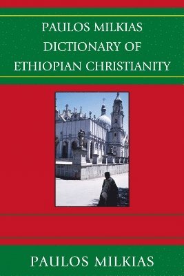 Paulos Milkias Dictionary of Ethiopian Christianity 1