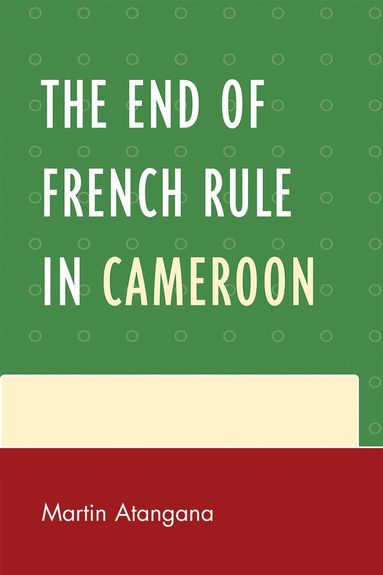 Martin Atangana - End of French Rule in Cameroon, Häftad
