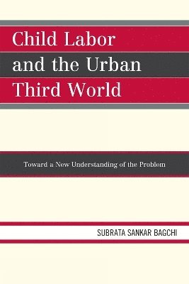 Subrata Sankar Bagchi - Child Labor and the Urban Third World, Häftad