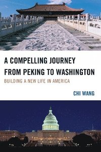 bokomslag A Compelling Journey from Peking to Washington