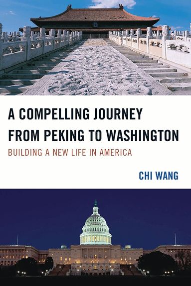 Chi Wang - Compelling Journey from Peking to Washington, Häftad