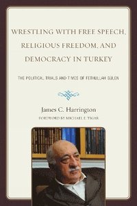 bokomslag Wrestling with Free Speech, Religious Freedom, and Democracy in Turkey