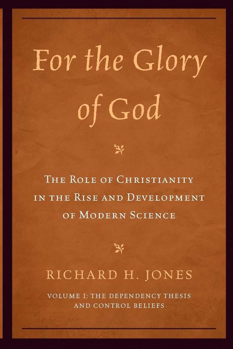For the Glory of God: The Role of Christianity in the Rise and Development of Modern Science 1
